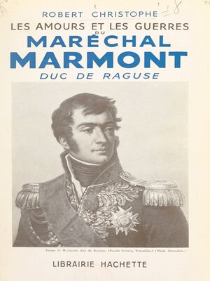 cover image of Les amours et les guerres du maréchal Marmont, duc de Raguse